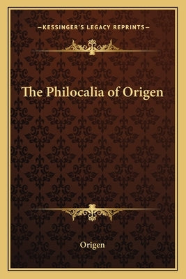 The Philocalia of Origen by Origen