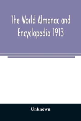 The World Almanac and Encyclopedia 1913 by Unknown