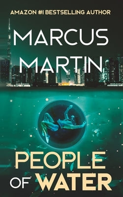 People of Water: A Sci-Fi Thriller of Near Future Eco-Fiction by Martin, Marcus