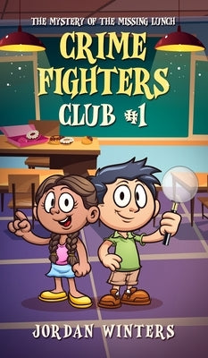 Crime Fighters Club #1: The Mystery of the Missing Lunch by Winters, Jordan