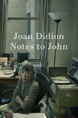 Notes to John by Didion, Joan