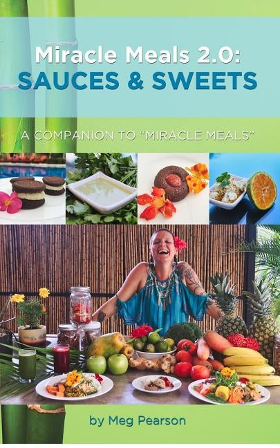 Miracle Meals 2.0: Sauces and Sweets: A Companion to Miracle Meals by Pearson, Meg