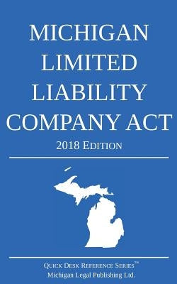 Michigan Limited Liability Company Act; 2018 Edition by Michigan Legal Publishing Ltd