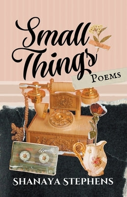 Small Things by Stephens, Shanaya