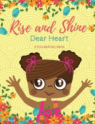 Rise and Shine, Dear Heart by Mitchell Aiwuyor, Jessica Ann