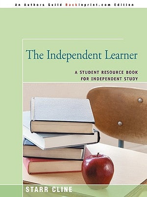 The Independent Learner: A Student Resource Book for Independent Study by Cline, Starr