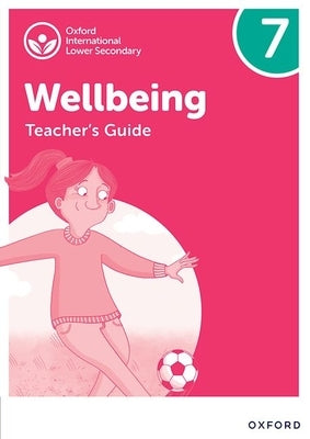 Oxford International Lower Secondary Wellbeing: Teacher Guide 7 by Bethune