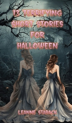 13 Terrifying Short Stories for Halloween by Staback, Leanne