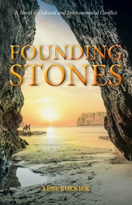 Founding Stones: A Novel of Cultural and Environmental Conflict by Rolnick, Abbe