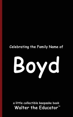 Celebrating the Family Name of Boyd by Walter the Educator