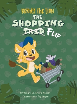 Brody The Lion: The Shopping Flip by Wegner, Kristin