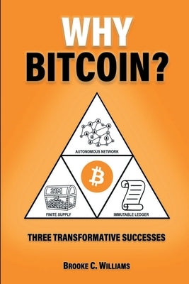 Why Bitcoin?: Three Transformative Successes by Williams, Brooke C.