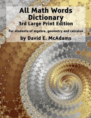 All Math Words Dictionary: For students of algebra, geometry and calculus by McAdams, David E.