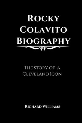 Rocky Colavito Biography: The story of a Cleveland Icon by Williams, Richard