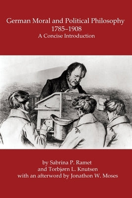 German Moral and Political Philosophy, 1785-1908: A concise introduction by Ramet, Sabrina P.