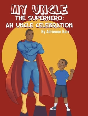 My Uncle the Superhero: An Uncle Celebration by Barr, Adrienne