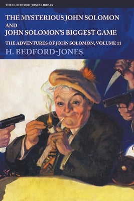 The Mysterious John Solomon and John Solomon's Biggest Game: The Adventures of John Solomon, Volume 11 by Bedford-Jones, H.