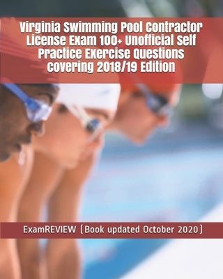 Virginia Swimming Pool Contractor License Exam 100+ Unofficial Self Practice Exercise Questions covering 2018/19 Edition by Examreview