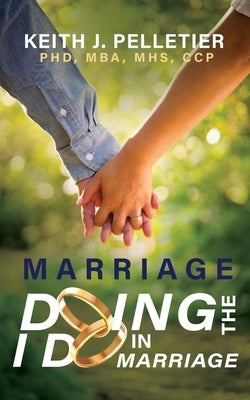 Marriage: Doing the I Do in Marriage by Pelletier, Keith J.