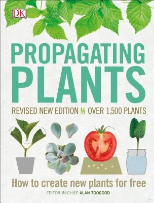 Propagating Plants: How to Create New Plants for Free by Toogood, Alan