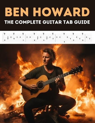 Ben Howard: The Complete Guitar Tab Guide by El Kahia, Hajiba