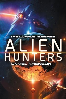 Alien Hunters: The Complete Trilogy by Arenson, Daniel