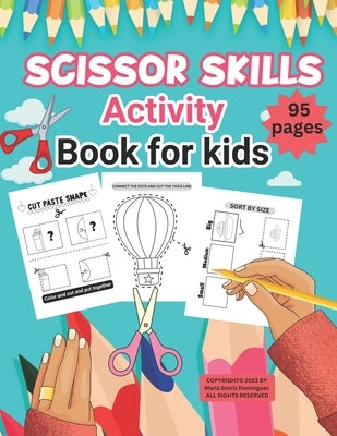 Scissor Skills Activity book for Kids: Foster Motor Skills and Creativity Through Cutting, Coloring, and Pasting by Dominguez, Maria Beatriz