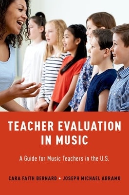 Teacher Evaluation in Music: A Guide for Music Teachers in the U.S. by Bernard, Cara Faith