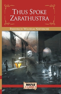 Thus Spoke Zarathustra by Nietzsche, Friedrich