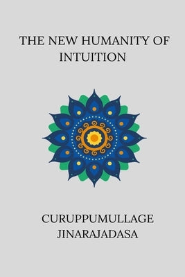 The New Humanity of Intuition by Jinarajadasa, Curuppumullage