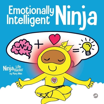 Emotionally Intelligent Ninja: A Children's Book About Developing Emotional Intelligence (EQ) by Nhin, Mary