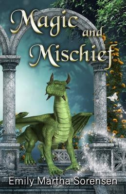 Magic and Mischief by Sorensen, Emily Martha