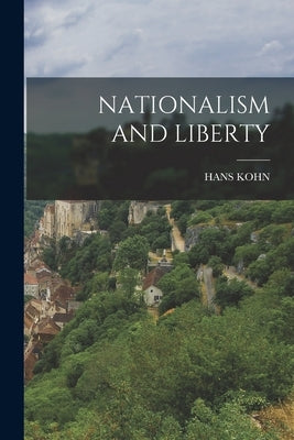 Nationalism and Liberty by Kohn, Hans