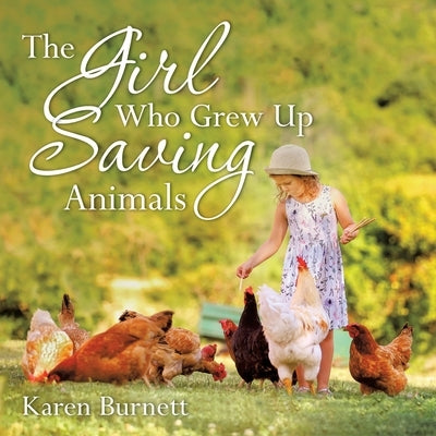 The Girl Who Grew up Saving Animals by Burnett, Karen