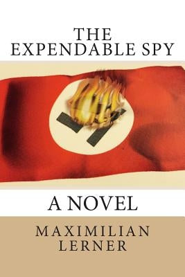 The expendable spy: A tale of World War II by Lerner, Maximilian