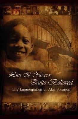 Lies I Never Quite Believed by Johnson, Akil