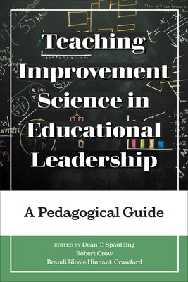 Teaching Improvement Science in Educational Leadership: A Pedagogical Guide by Spaulding, Dean T.