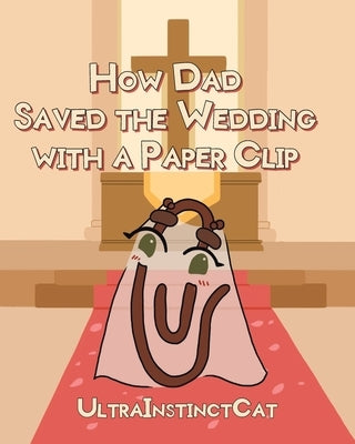 How Dad Saved The Wedding with a Paperclip by Ultrainstinctcat