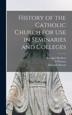 History of the Catholic Church for Use in Seminaries and Colleges by Brueck, Heinrich