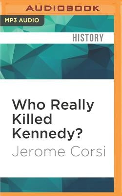 Who Really Killed Kennedy?: 50 Years Later: Stunning New Revelations about the JFK Assassination by Corsi, Jerome