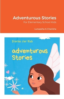 Adventurous Stories: For Elementary School Kids by Kandregula, Lunaasha