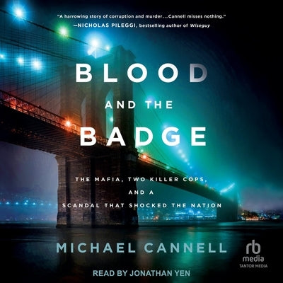 Blood and the Badge: The Mafia, Two Killer Cops, and a Scandal That Shocked the Nation by Cannell, Michael