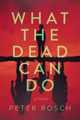 What the Dead Can Do by Rosch, Peter