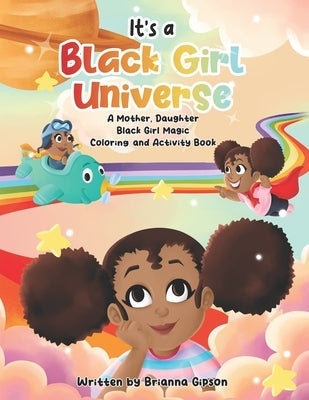 It's a Black Girl Universe: A Mother, Daughter Black Girl Magic Coloring and Activity Book by Gipson, Brianna