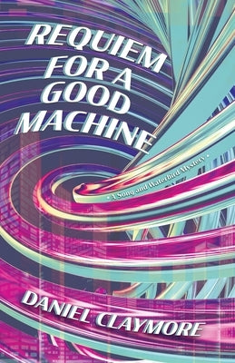 Requiem for a Good Machine by Claymore, Daniel