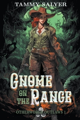 Gnome on the Range: Otherworld Outlaws 1 by Salyer, Tammy