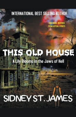 This Old House - A Lily Blooms in the Jaws of Hell by James, Sidney St