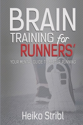 Brain Training For Runners': Your Mental Guide To Better Running. by Stribl, Heiko