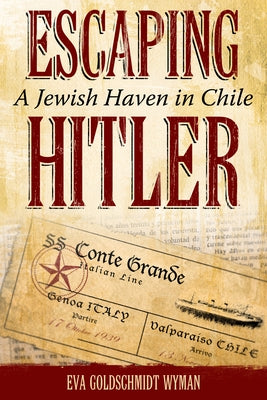 Escaping Hitler: A Jewish Haven in Chile by Wyman, Eva Goldschmidt