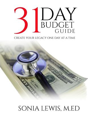 31 Day Budget Guide: Create Your Legacy One Day at a Time by Lewis, Sonia